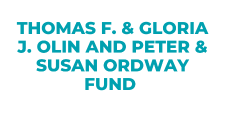 Thomas F. & Gloria J. Olin and Peter & Susan Ordway Fund